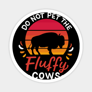 Do Not Pet The Fluffy Cows Magnet